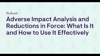 Adverse Impact Analysis and Reductions in Force: What Is It and How to Use It Effectively
