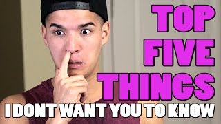 TOP 5 THINGS I DONT WANT YOU TO KNOW