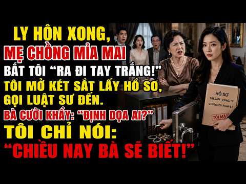 Ly Hôn Xong, Mẹ Chồng Mỉa Mai Bắt Tôi Ra Đi Tay Trắng! Tôi Mở Két Sắt Lấy Hồ Sơ, Gọi Luật Sư Đến  Bà