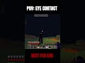 POV:EYE CONTACT #minecraft #minecraftlovers #gaming #minecraftmemes