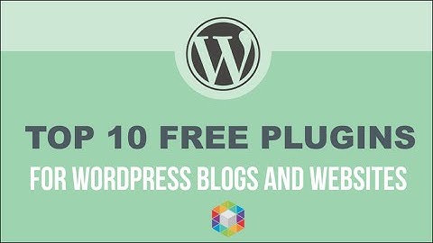 Top 10 Must Have Free WordPress Plugins Killer! - For WordPress Websites and Bloggers