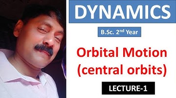 DYNAMICS | ORBITAL MOTION ( CENTRAL ORBITS ) | B.Sc. 2ND YEAR
