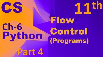Python-Flow Control (Programs)Computer Science Chapter 6 Class 11