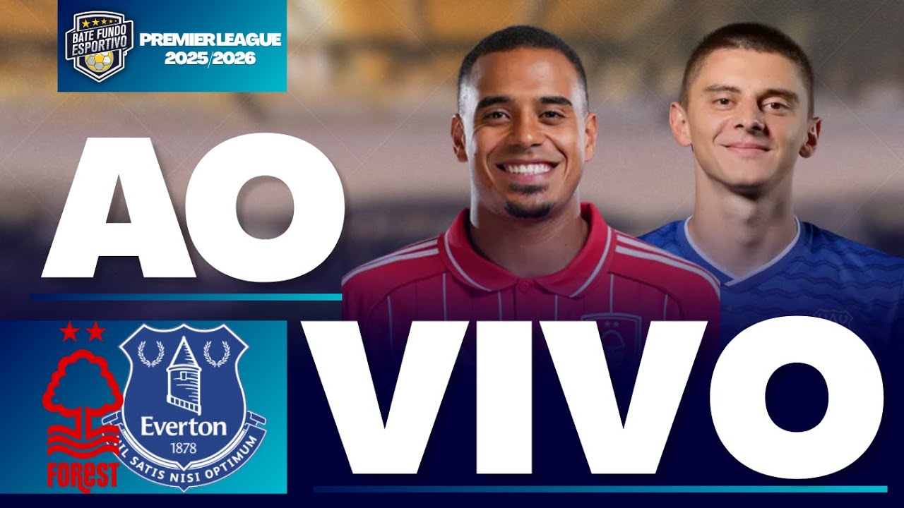 NOTTINGHAM FOREST X EVERTON AO VIVO | PREMIER LEAGUE 2025/2026 | DIRETO DO CITY GROUND EM NOTTHINGAM