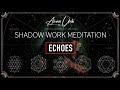 Shadow work guided meditation using echoes
