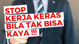 MENGAPA BEKERJA KERAS TIDAK MEMBUAT KITA KAYA