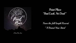 Miniatura de vídeo de "Point Place - Bad Luck, No Deal (Official Audio)"