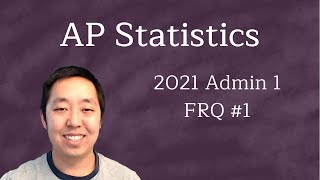 2021 AP Statistics Free Response #1 (First Administration)