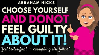 Choose Yourself and Don't Feel Guilty about it ✅Abraham Hicks 2026 Guide