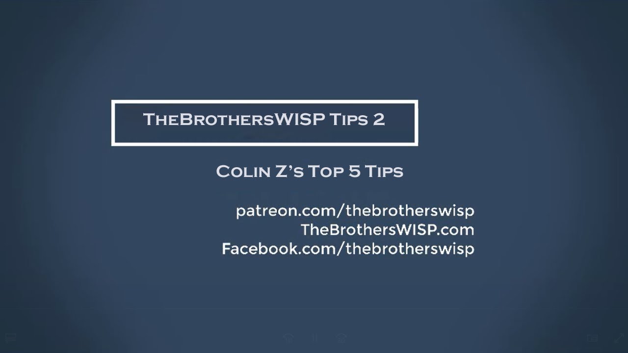 TheBrothersWISP Colin Z's Top 5 Tips