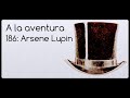 186: Arsene Lupin, caballero ladrón