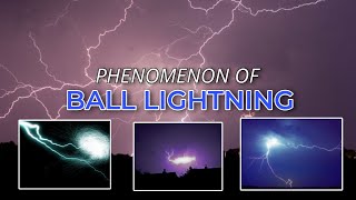 The Mystifying Phenomenon of Ball Lightning Explained