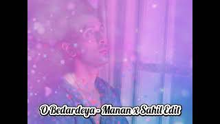O Bedardeya ( Mashup ) - Manan x Sahil Edit