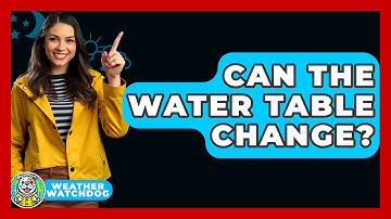 Can The Water Table Change? - Weather Watchdog
