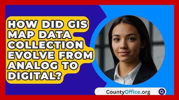 How Did GIS Map Data Collection Evolve From Analog To Digital? - CountyOffice.org