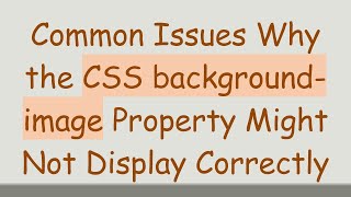 Common Issues Why the CSS background-image Property Might Not Display Correctly