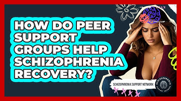 How Do Peer Support Groups Help Schizophrenia Recovery? - Schizophrenia Support Network