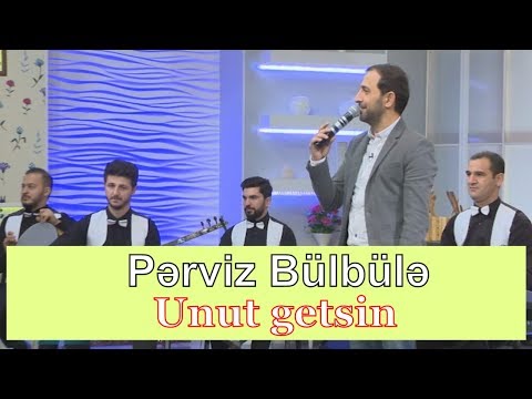 Perviz Bulbule - Unut getsin