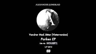 Video thumbnail of "Alexander Juneblad - Vandrar Med Jättar | Lyrics i beskrivning! (Parken EP, 2013)"