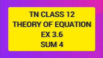 TN CLASS 12 MATHS THEORY OF EQUATION EX 3.6 SUM  4