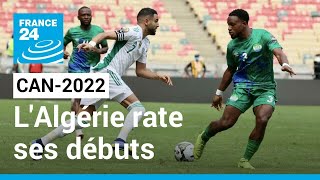 CAN-2022 : l'Algérie rate ses débuts avec un match nul face à la Sierra Leone • FRANCE 24