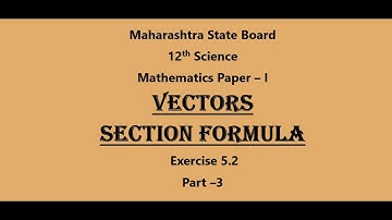 VECTORS - SECTION FORMULA & BASIC OF EXERCISE 5.2-( PART 3)