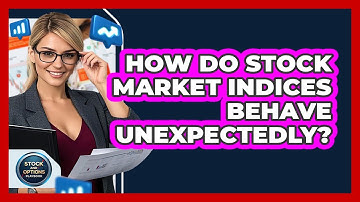 How Do Stock Market Indices Behave Unexpectedly? - Stock and Options Playbook
