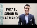 Cómo evitar que te suden las manos | Humberto Gutiérrez