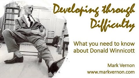 Developing through Difficulty - What you need to know about Donald Winnicott