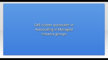 GKE cluster autoscaler vs Autoscaling in Managed instance groups