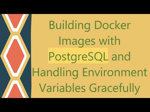 Building Docker Images with PostgreSQL and Handling Environment Variables Gracefully
