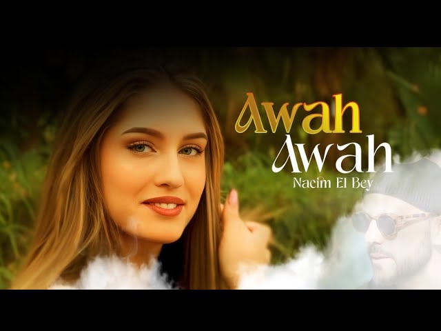 NACIM EL BEY - AWAH AWAH - ( MUSIC VIDEO )