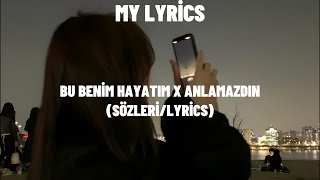 Bu Benim Hayatım X Anlamazdın (Sözleri/Lyrics)