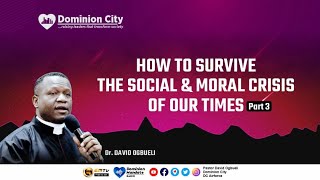 HOW TO SURVIVE THE SOCIAL & MORAL CRISIS OF OUR TIMES (3) - DR DAVID OGBUELI by Dominion City 1,625 views 2 years ago 33 minutes