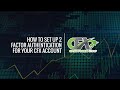 HOW TO SETUP 2 FACTOR AUTHENTICATION FOR YOUR CFX ACCOUNT