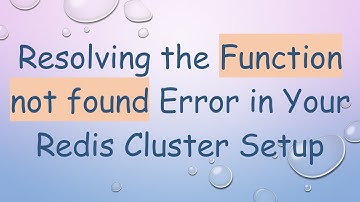 Resolving the Function not found Error in Your Redis Cluster Setup