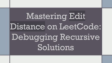 Mastering Edit Distance on LeetCode: Debugging Recursive Solutions