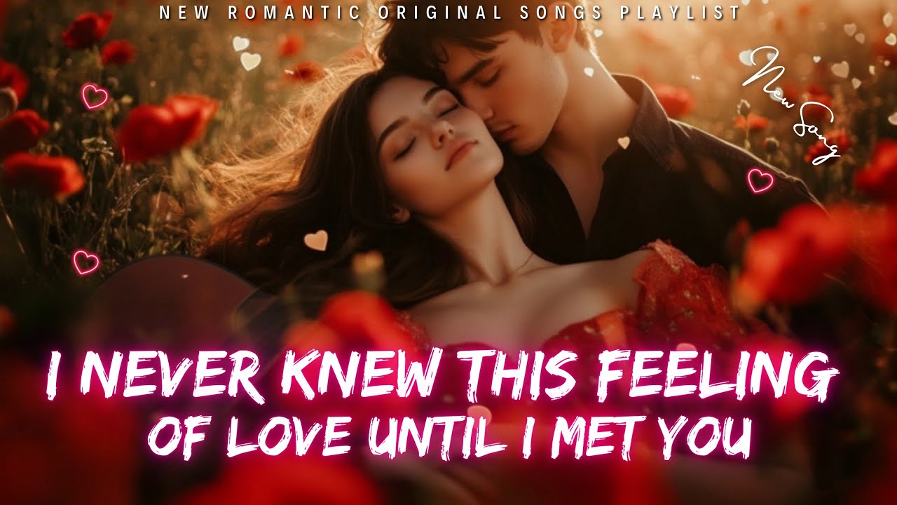 💕 New Romantic Song | I never knew this feeling until I met you 💋 ...