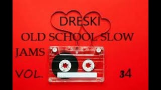 OLD SCHOOL SLOW JAMS VOL' 34 (DJ DRESKI)