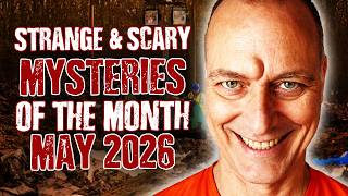 STRANGE & SCARY Mysteries of The Month - May 2026