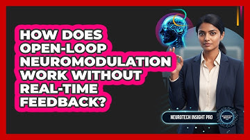 How Does Open-Loop Neuromodulation Work Without Real-Time Feedback?