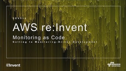 AWS re:Invent 2017: Monitoring as Code: Getting to Monitoring-Driven Development (DEV314)