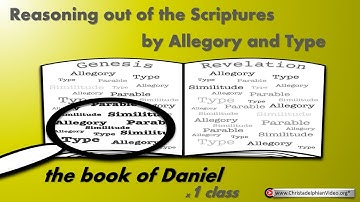 Reasoning from the Scriptures by allegory and Type: The Book of the prophet Daniel Cpt