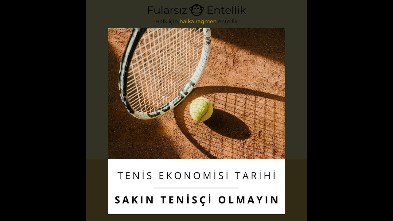 Sakın Tenisçi Olmayın! (Tenis Ekonomisi Tarihi 2)