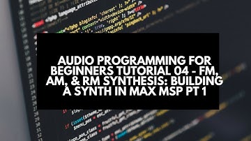 Audio Programming for Beginners Tutorial 04 - FM, AM, & RM Synthesis in Max MSP