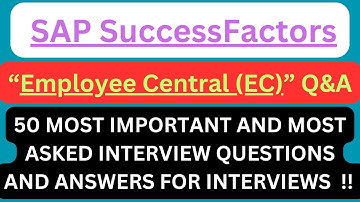 "SAP SuccessFactors Employee Central (EC) Q&A", 50 "SAP SuccessFactors EC" Most Asked Interview Q&A!