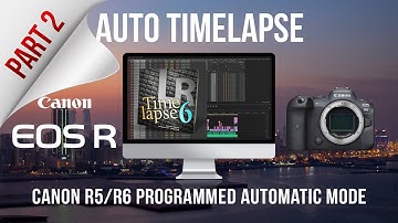LRTimelapse 6 and Lightroom - Timelapse with Canon R5/R6 Programmed Auto Mode Complete Guide Part 2