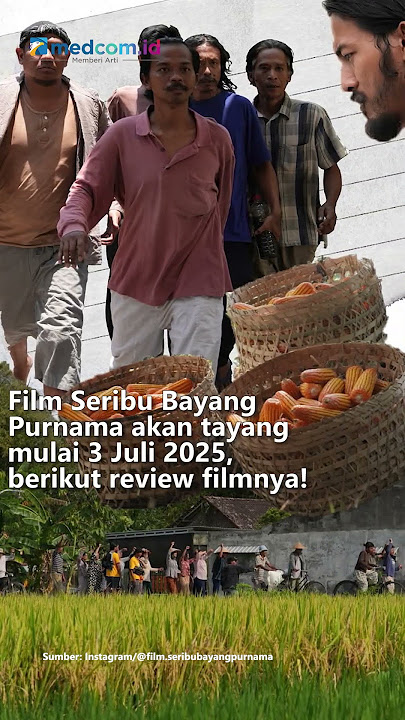 FILM SERIBU BAYANG PURNAMA TAMPILKAN PERJUANGAN PETANI LOKAL YANG BIKIN TERHARU