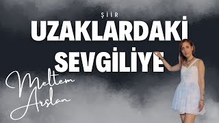 Uzaklardaki Sevgiliye | Meltem Arslan I Şiir