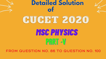 CUCET 2020 M. Sc. PHYSICS PREVIOUS YEAR SOLUTIONS| CUCET M. Sc. PHYSICS ENTRANCE QUESTION PAPER